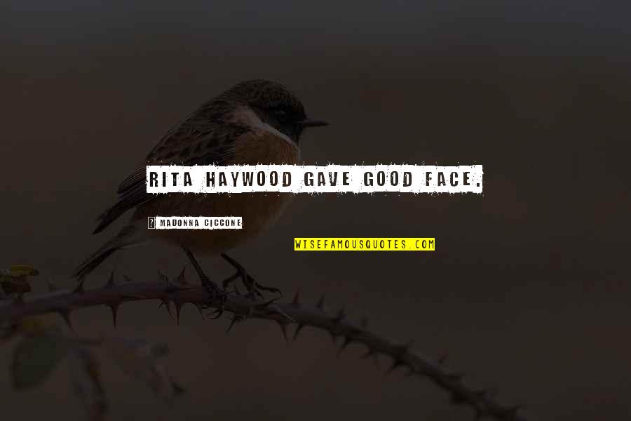 Ugonna Quotes By Madonna Ciccone: Rita Haywood gave good face. Ugonna Quotes By Madonna Ciccone: Rita Haywood gave good face.