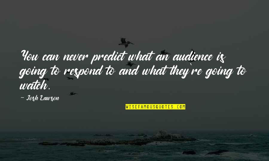 Ugos Pizza Quotes By Josh Lawson: You can never predict what an audience is Ugos Pizza Quotes By Josh Lawson: You can never predict what an audience is