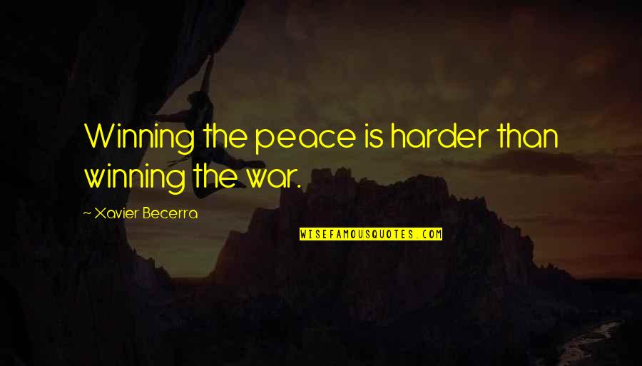 Ugunskura Quotes By Xavier Becerra: Winning the peace is harder than winning the