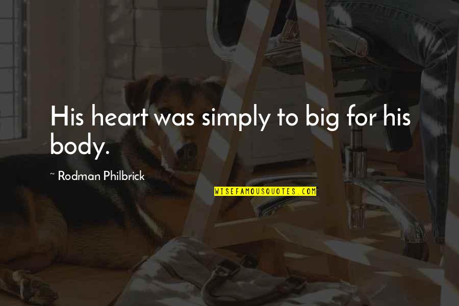Ugur Quotes By Rodman Philbrick: His heart was simply to big for his Ugur Quotes By Rodman Philbrick: His heart was simply to big for his