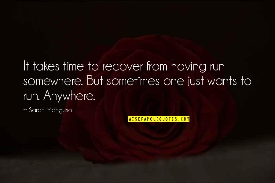 Ugur Yildiran Quotes By Sarah Manguso: It takes time to recover from having run Ugur Yildiran Quotes By Sarah Manguso: It takes time to recover from having run