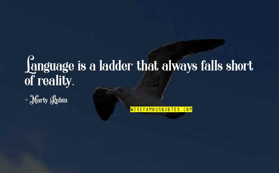 Ugwudike Quotes By Marty Rubin: Language is a ladder that always falls short