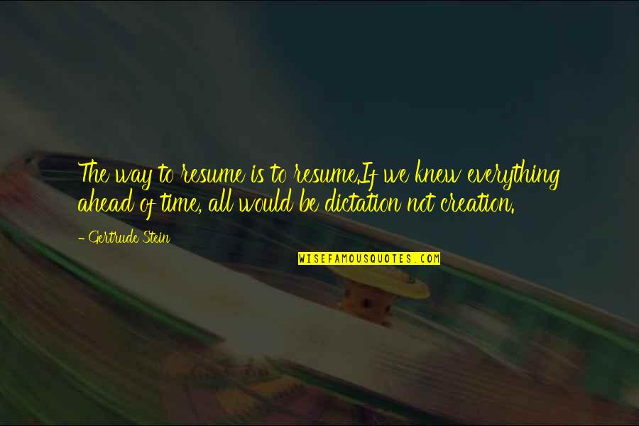 Ugyanaz N Met L Quotes By Gertrude Stein: The way to resume is to resume.If we Ugyanaz N Met L Quotes By Gertrude Stein: The way to resume is to resume.If we