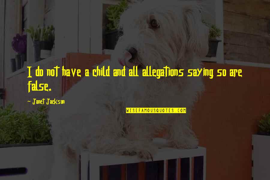 Ugyanilyen Quotes By Janet Jackson: I do not have a child and all Ugyanilyen Quotes By Janet Jackson: I do not have a child and all