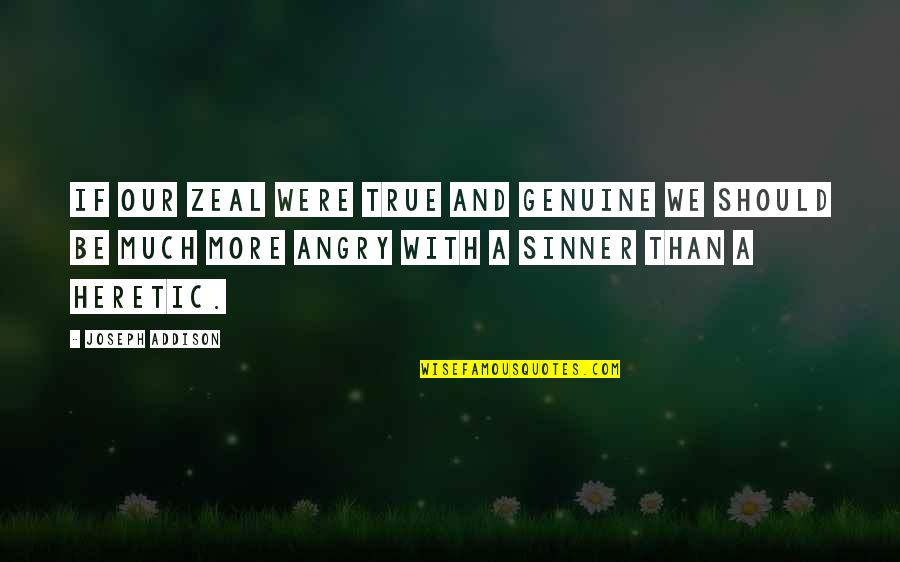 Ugyanolyan Quotes By Joseph Addison: If our zeal were true and genuine we Ugyanolyan Quotes By Joseph Addison: If our zeal were true and genuine we