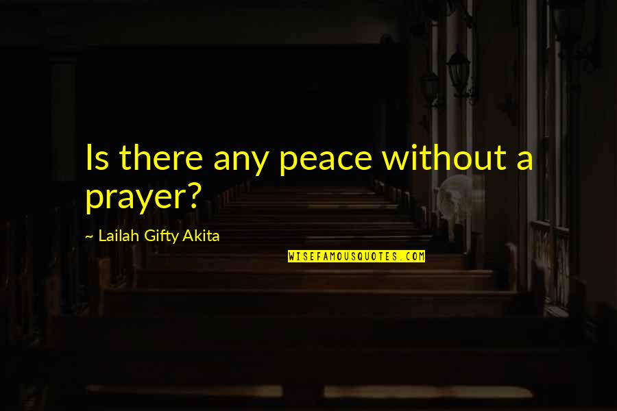 Ugyanolyan Vagy Quotes By Lailah Gifty Akita: Is there any peace without a prayer?