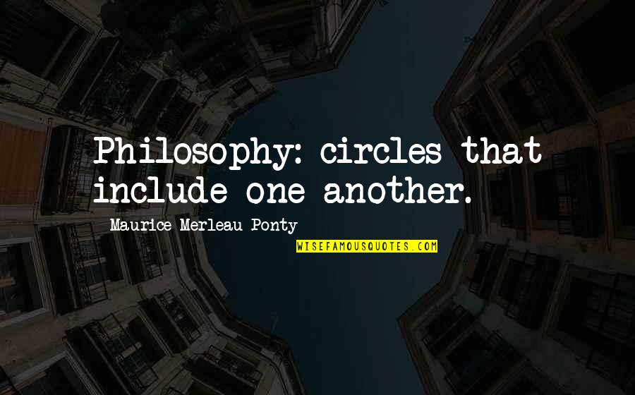 Ugyanolyan Vagy Quotes By Maurice Merleau Ponty: Philosophy: circles that include one another.