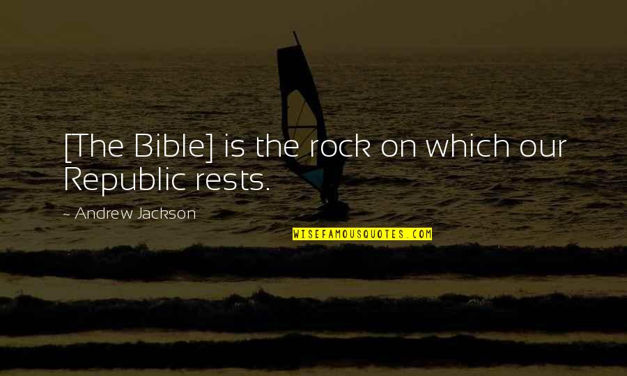 Uh Grate Quotes By Andrew Jackson: [The Bible] is the rock on which our