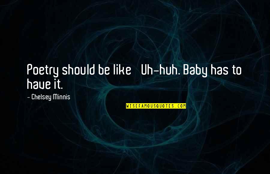 Uh Huh Quotes By Chelsey Minnis: Poetry should be like 'Uh-huh. Baby has to