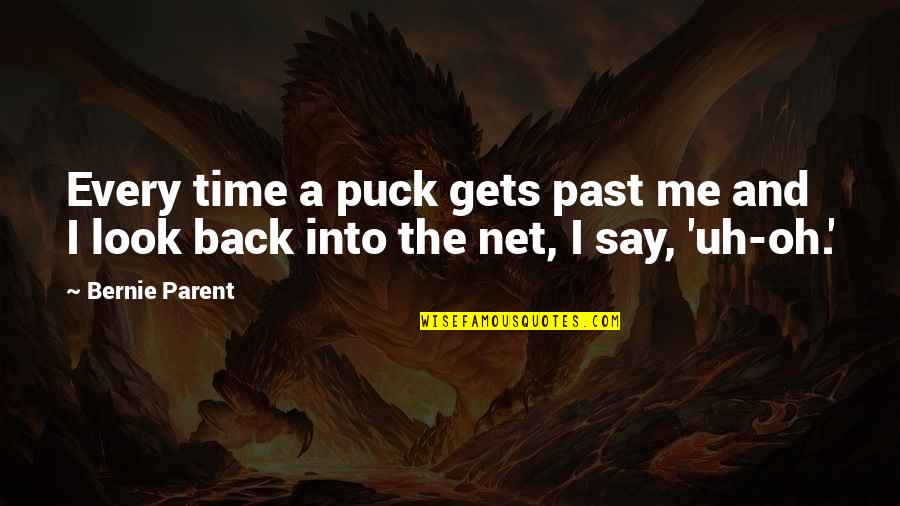 Uh Oh Quotes By Bernie Parent: Every time a puck gets past me and