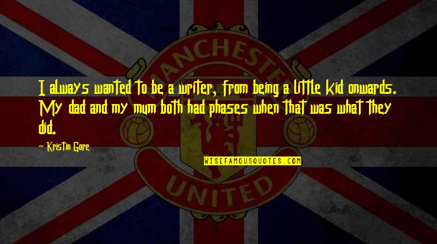 Uhai Eashri Quotes By Kristin Gore: I always wanted to be a writer, from