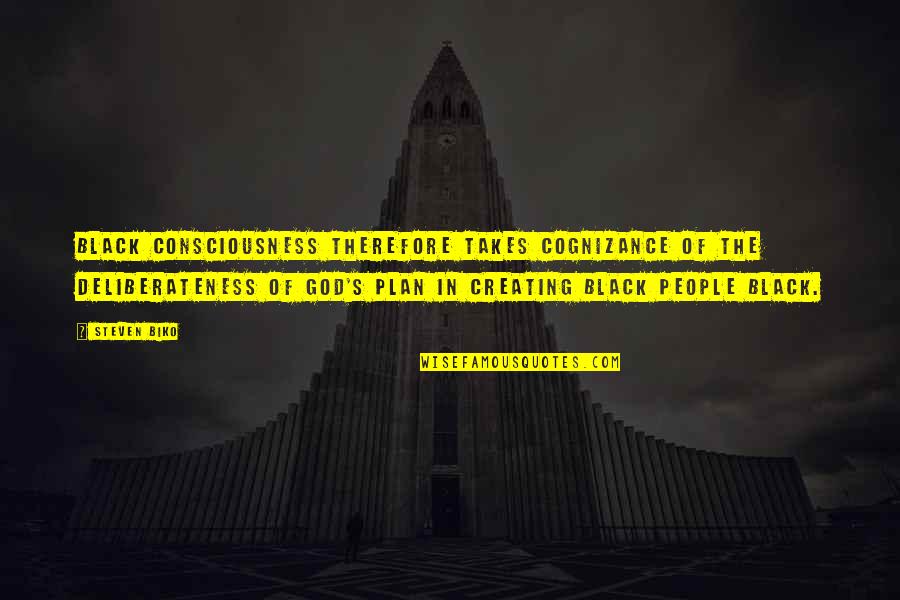 Uhai Grill Quotes By Steven Biko: Black Consciousness therefore takes cognizance of the deliberateness Uhai Grill Quotes By Steven Biko: Black Consciousness therefore takes cognizance of the deliberateness