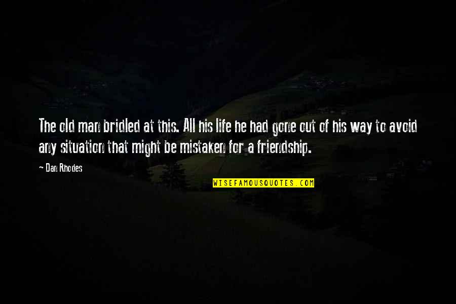 Uhane Kai Quotes By Dan Rhodes: The old man bridled at this. All his