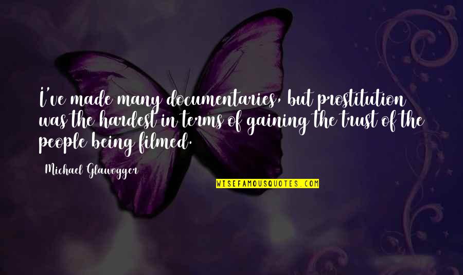 Uhane Kai Quotes By Michael Glawogger: I've made many documentaries, but prostitution was the