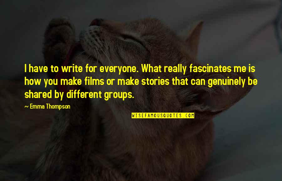 Uhasselt Quotes By Emma Thompson: I have to write for everyone. What really Uhasselt Quotes By Emma Thompson: I have to write for everyone. What really