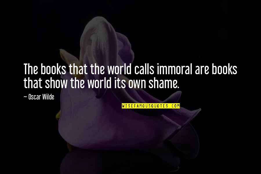 Uhebehe Quotes By Oscar Wilde: The books that the world calls immoral are