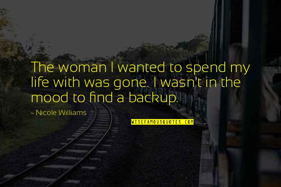 Uhhhh Quotes By Nicole Williams: The woman I wanted to spend my life