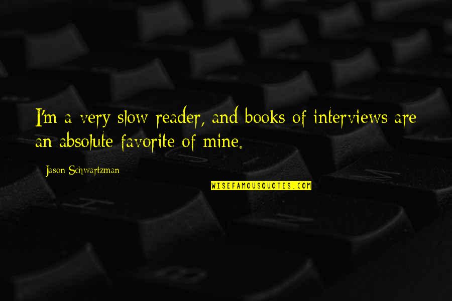 Uhl Mobile Quotes By Jason Schwartzman: I'm a very slow reader, and books of Uhl Mobile Quotes By Jason Schwartzman: I'm a very slow reader, and books of