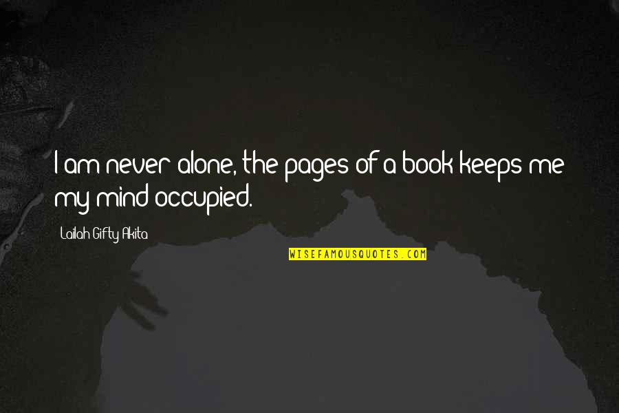 Uhlarik Quotes By Lailah Gifty Akita: I am never alone, the pages of a Uhlarik Quotes By Lailah Gifty Akita: I am never alone, the pages of a