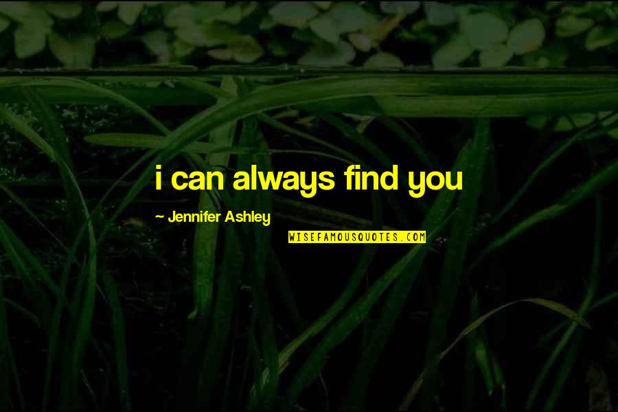 Uhlenbeck Quotes By Jennifer Ashley: i can always find you