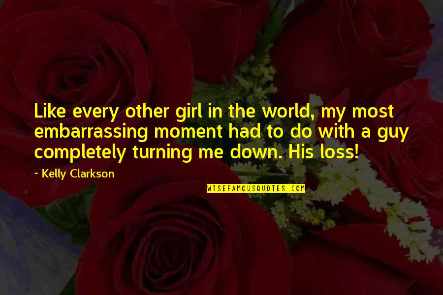 Uhlenhopp Obituary Quotes By Kelly Clarkson: Like every other girl in the world, my