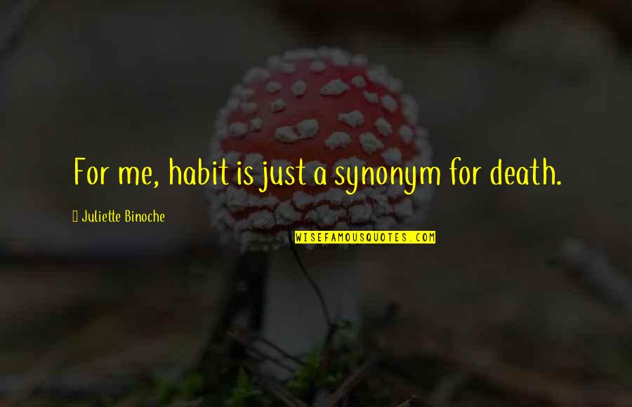 Uhlfelder Daniel Quotes By Juliette Binoche: For me, habit is just a synonym for Uhlfelder Daniel Quotes By Juliette Binoche: For me, habit is just a synonym for
