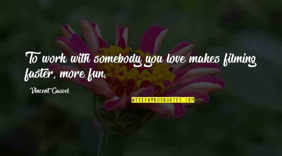 Uhlmans Westborough Quotes By Vincent Cassel: To work with somebody you love makes filming Uhlmans Westborough Quotes By Vincent Cassel: To work with somebody you love makes filming