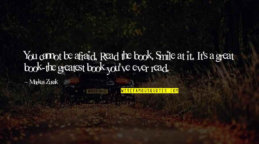 Uhmm Quotes By Markus Zusak: You cannot be afraid, Read the book. Smile