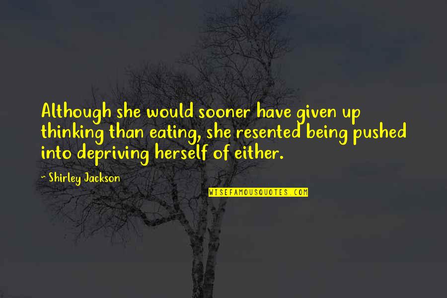 Uhmm Quotes By Shirley Jackson: Although she would sooner have given up thinking