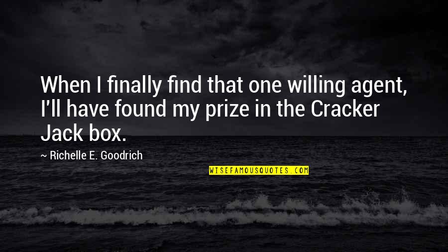 Uhnak Dorothy Quotes By Richelle E. Goodrich: When I finally find that one willing agent,