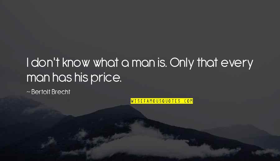 Uhnyrchal Quotes By Bertolt Brecht: I don't know what a man is. Only Uhnyrchal Quotes By Bertolt Brecht: I don't know what a man is. Only