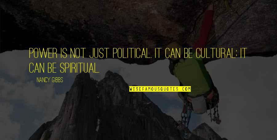 Uholada Quotes By Nancy Gibbs: Power is not just political. It can be