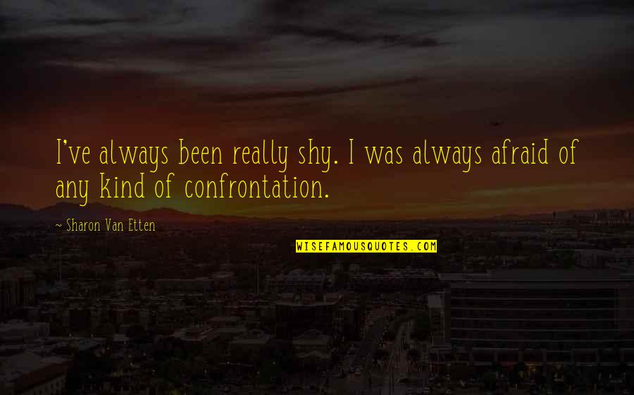 Uholada Quotes By Sharon Van Etten: I've always been really shy. I was always
