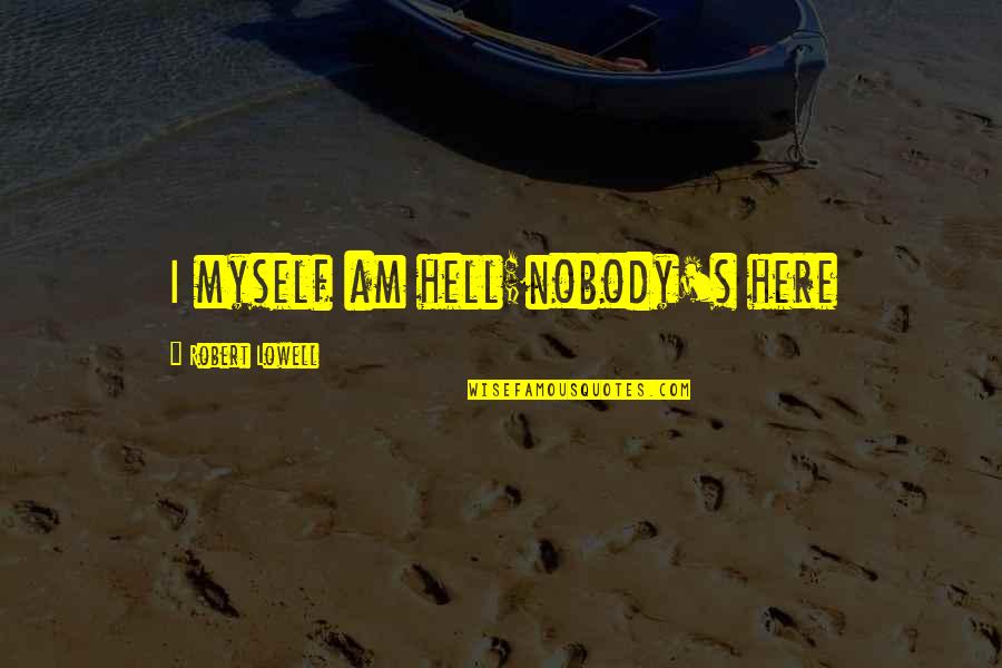 Uholanzi Quotes By Robert Lowell: I myself am hell;nobody's here