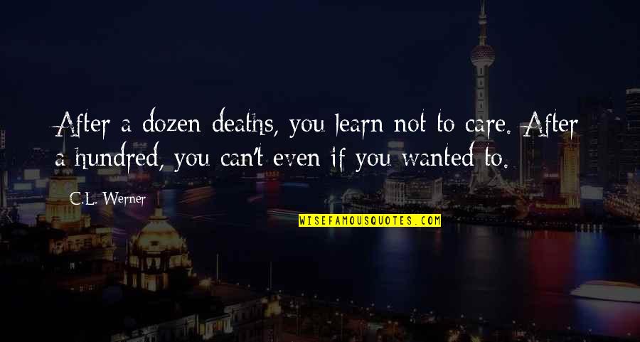 Uhr Neves Quotes By C.L. Werner: After a dozen deaths, you learn not to Uhr Neves Quotes By C.L. Werner: After a dozen deaths, you learn not to