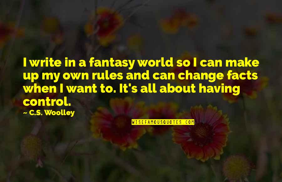 Uhr Neves Quotes By C.S. Woolley: I write in a fantasy world so I Uhr Neves Quotes By C.S. Woolley: I write in a fantasy world so I