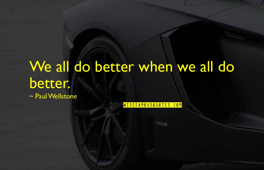 Uhrenholt Quotes By Paul Wellstone: We all do better when we all do Uhrenholt Quotes By Paul Wellstone: We all do better when we all do