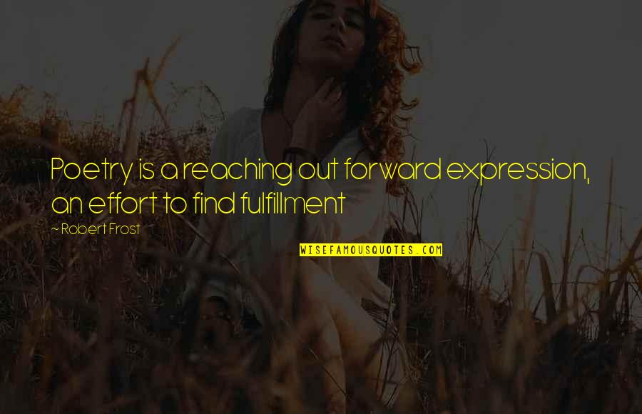 Uhrenholt Quotes By Robert Frost: Poetry is a reaching out forward expression, an