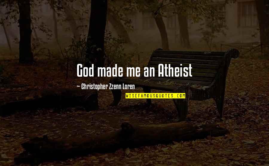 Uhrig Drew Quotes By Christopher Zzenn Loren: God made me an Atheist