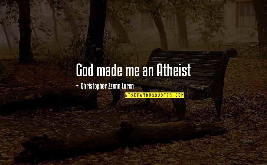 Uhrig Drew Quotes By Christopher Zzenn Loren: God made me an Atheist Uhrig Drew Quotes By Christopher Zzenn Loren: God made me an Atheist