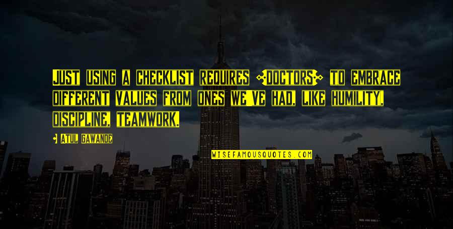 Uhring Quotes By Atul Gawande: Just using a checklist requires [doctors] to embrace
