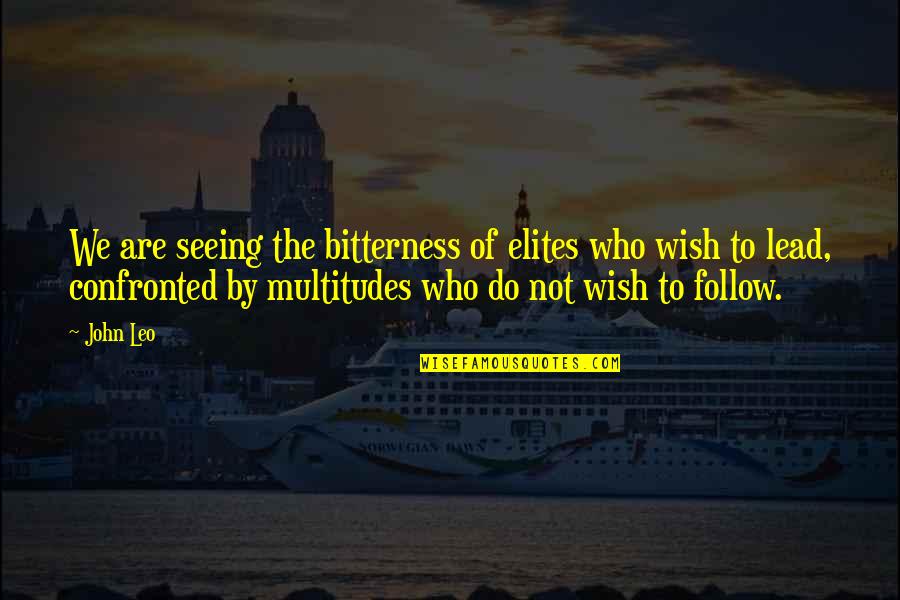 Uhring Quotes By John Leo: We are seeing the bitterness of elites who Uhring Quotes By John Leo: We are seeing the bitterness of elites who