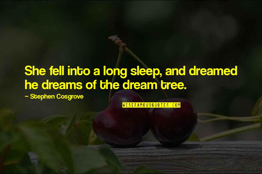 Uhring Quotes By Stephen Cosgrove: She fell into a long sleep, and dreamed Uhring Quotes By Stephen Cosgrove: She fell into a long sleep, and dreamed