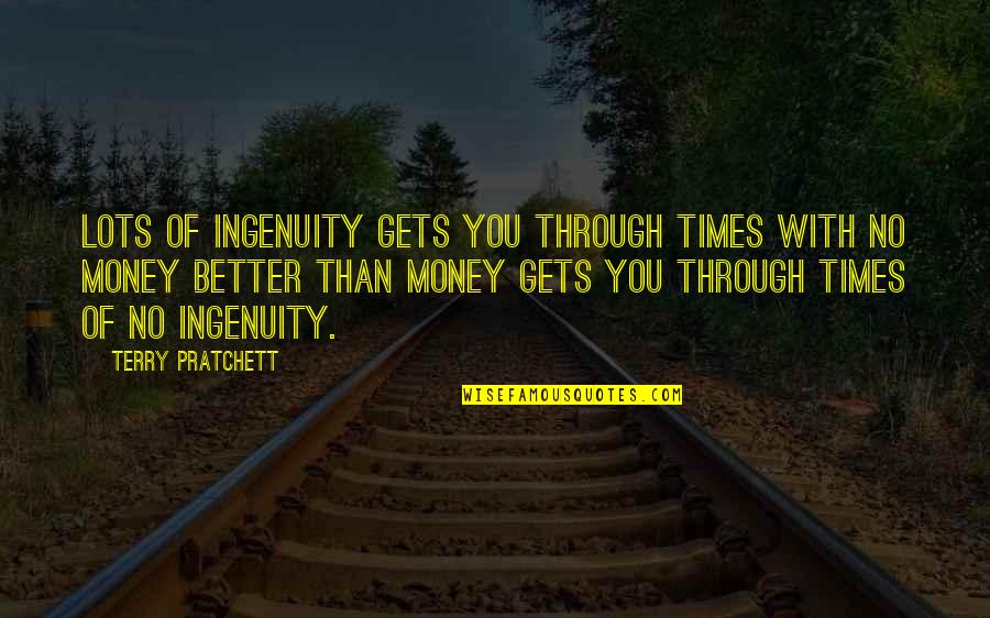 Uhring Quotes By Terry Pratchett: Lots of ingenuity gets you through times with Uhring Quotes By Terry Pratchett: Lots of ingenuity gets you through times with