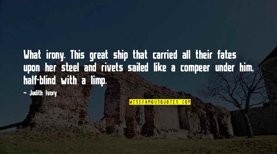 Uhtred Of Northumbria Quotes By Judith Ivory: What irony. This great ship that carried all Uhtred Of Northumbria Quotes By Judith Ivory: What irony. This great ship that carried all