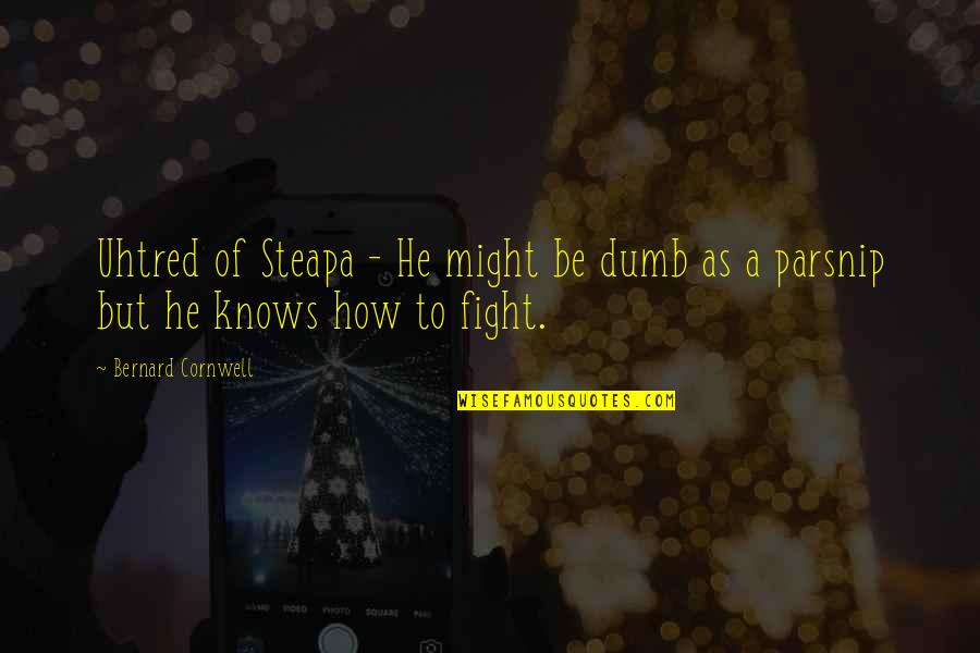 Uhtred Quotes By Bernard Cornwell: Uhtred of Steapa - He might be dumb