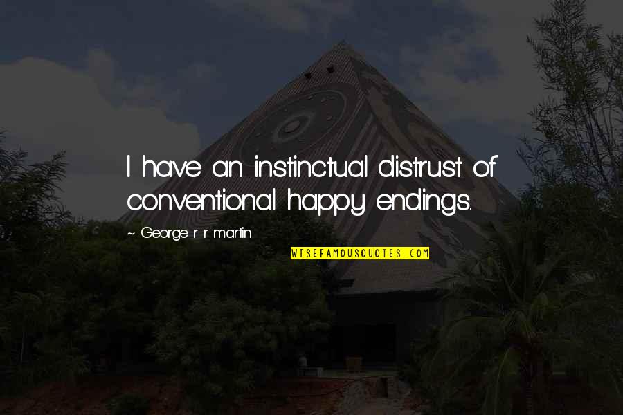 Uhtred Son Quotes By George R R Martin: I have an instinctual distrust of conventional happy Uhtred Son Quotes By George R R Martin: I have an instinctual distrust of conventional happy