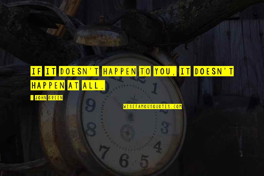 Uhtred Son Quotes By John Green: If it doesn't happen to you, it doesn't