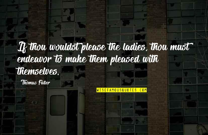 Uhum Sound Quotes By Thomas Fuller: If thou wouldst please the ladies, thou must Uhum Sound Quotes By Thomas Fuller: If thou wouldst please the ladies, thou must