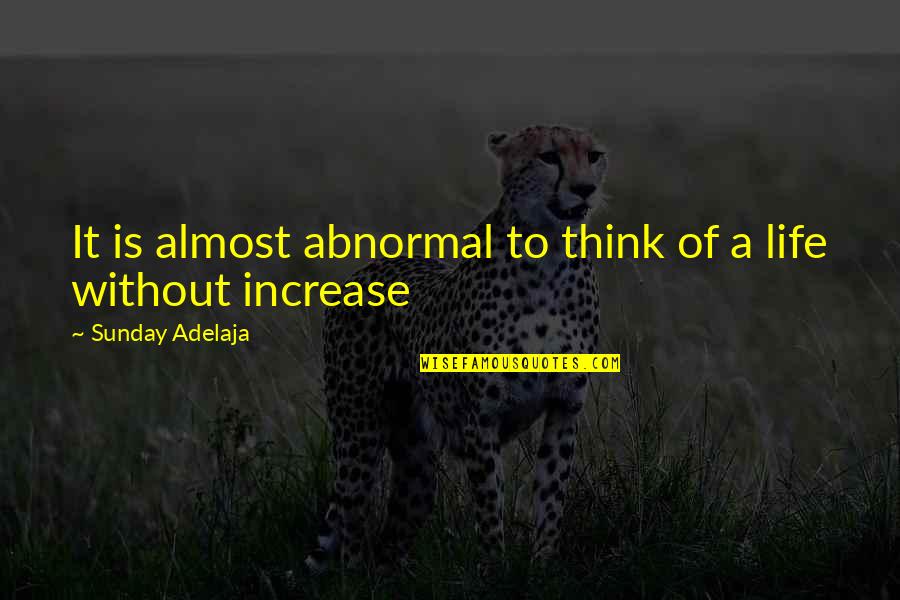 Uhumc Quotes By Sunday Adelaja: It is almost abnormal to think of a Uhumc Quotes By Sunday Adelaja: It is almost abnormal to think of a
